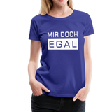 Mir Doch Egal - Frauen Premium T-Shirt - Königsblau