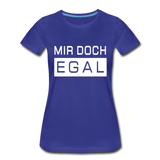 Mir Doch Egal - Frauen Premium T-Shirt - Königsblau