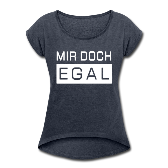 Mir Doch Egal - Frauen T-Shirt mit gerollten Ärmeln - Navy meliert