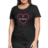 Heart Be Kind - Frauen Premium T-Shirt - Schwarz