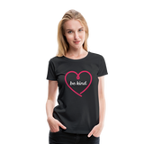 Heart Be Kind - Frauen Premium T-Shirt - Schwarz