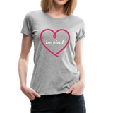 Heart Be Kind - Frauen Premium T-Shirt - Grau meliert