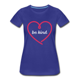 Heart Be Kind - Frauen Premium T-Shirt - Königsblau