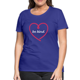 Heart Be Kind - Frauen Premium T-Shirt - Königsblau