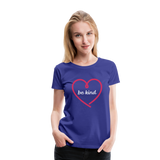 Heart Be Kind - Frauen Premium T-Shirt - Königsblau