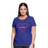 Heart Be Kind - Frauen Premium T-Shirt - Königsblau