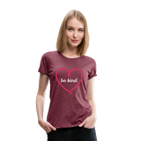 Heart Be Kind - Frauen Premium T-Shirt - Bordeauxrot meliert