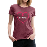 Heart Be Kind - Frauen Premium T-Shirt - Bordeauxrot meliert