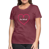 Heart Be Kind - Frauen Premium T-Shirt - Bordeauxrot meliert