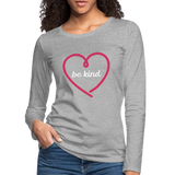 Heart be kind - Frauen Premium Langarmshirt - Grau meliert