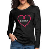 Heart be kind - Frauen Premium Langarmshirt - Anthrazit