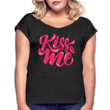 Kiss me fonts - Frauen T-Shirt mit gerollten Ärmeln - Schwarz meliert