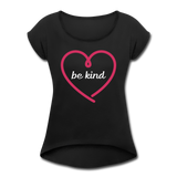 Heart be kind - Frauen T-Shirt mit gerollten Ärmeln - Schwarz