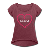 Heart be kind - Frauen T-Shirt mit gerollten Ärmeln - Bordeauxrot meliert