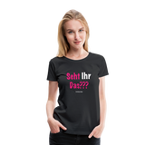 Seht Ihr Das Design Serie - Frauen Premium T-Shirt - Schwarz