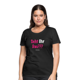 Seht Ihr Das Design Serie - Frauen Premium T-Shirt - Schwarz