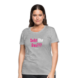 Seht Ihr Das Design Serie - Frauen Premium T-Shirt - Grau meliert