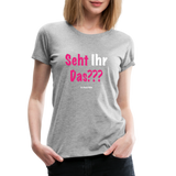 Seht Ihr Das Design Serie - Frauen Premium T-Shirt - Grau meliert