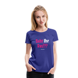 Seht Ihr Das Design Serie - Frauen Premium T-Shirt - Königsblau