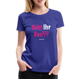 Seht Ihr Das Design Serie - Frauen Premium T-Shirt - Königsblau