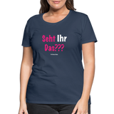 Seht Ihr Das Design Serie - Frauen Premium T-Shirt - Navy