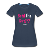 Seht Ihr Das Design Serie - Frauen Premium T-Shirt - Navy