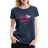 Seht Ihr Das Design Serie - Frauen Premium T-Shirt - Navy