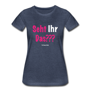 Seht Ihr Das Design Serie - Frauen Premium T-Shirt - Blau meliert