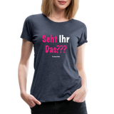 Seht Ihr Das Design Serie - Frauen Premium T-Shirt - Blau meliert