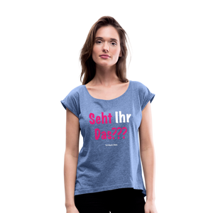 Seht Ihr Das Design Serie - Frauen T-Shirt mit gerollten Ärmeln - Denim meliert