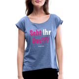 Seht Ihr Das Design Serie - Frauen T-Shirt mit gerollten Ärmeln - Denim meliert